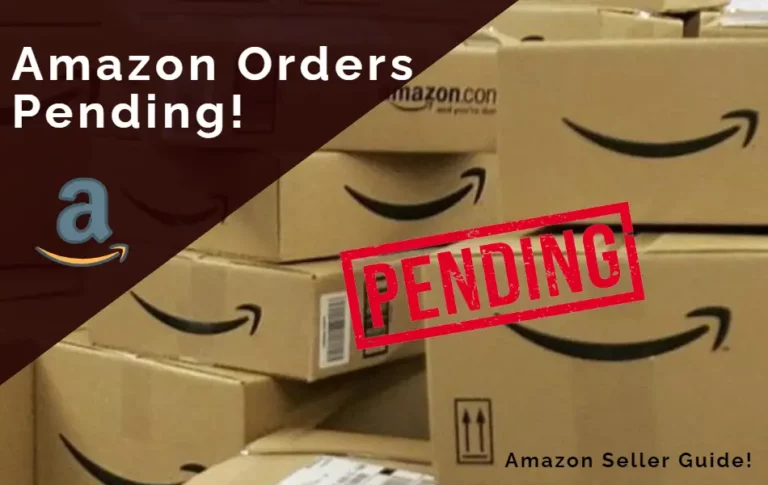 Amazon Orders Pending 2024- Should Amazon Sellers Worry or Not?